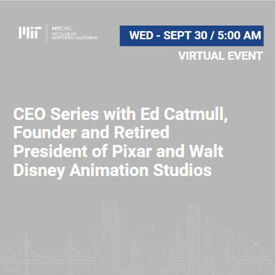 CEO Series with Ed Catmull, Founder and Retired President of Pixar and Walt  Disney Animation Studios – MIT Club of Northern California